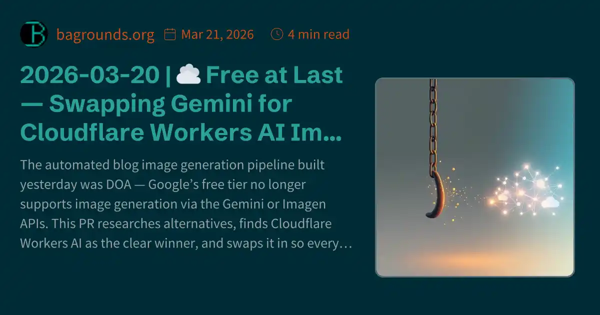 2026-03-20 | ☁️ Free at Last — Swapping Gemini for Cloudflare Workers ...