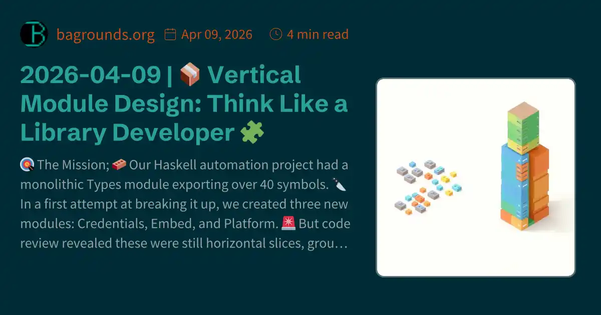 2026-04-09 | 📦 Vertical Module Design: Think Like a Library Developer 🧩