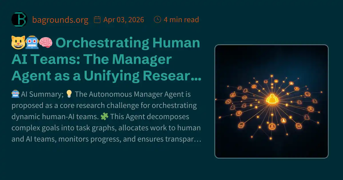 🧑‍🤝‍🧑🤖🧠 Orchestrating Human AI Teams: The Manager Agent as a Unifying ...
