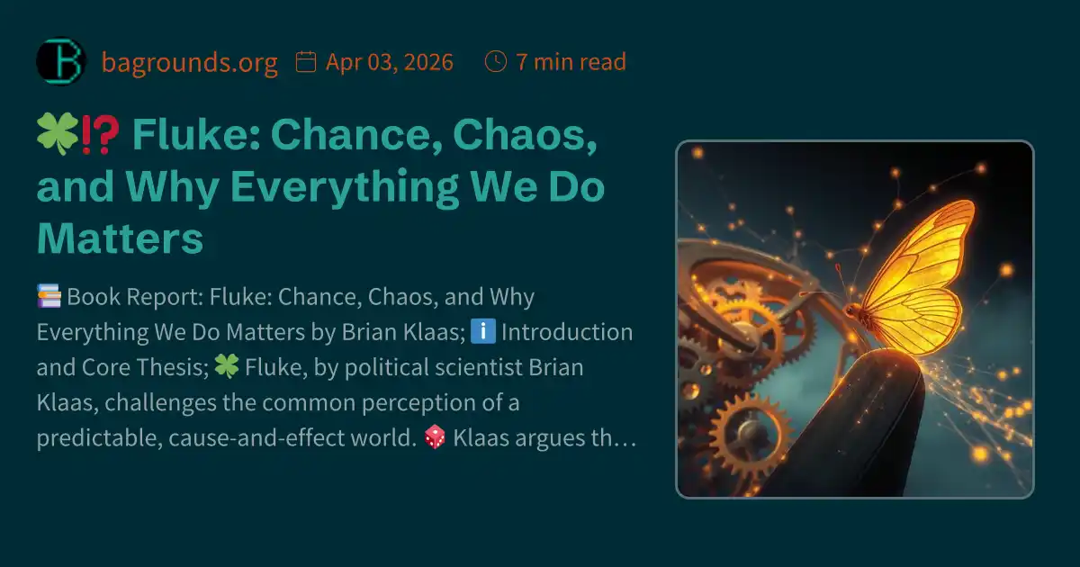 🍀⁉️ Fluke: Chance, Chaos, and Why Everything We Do Matters