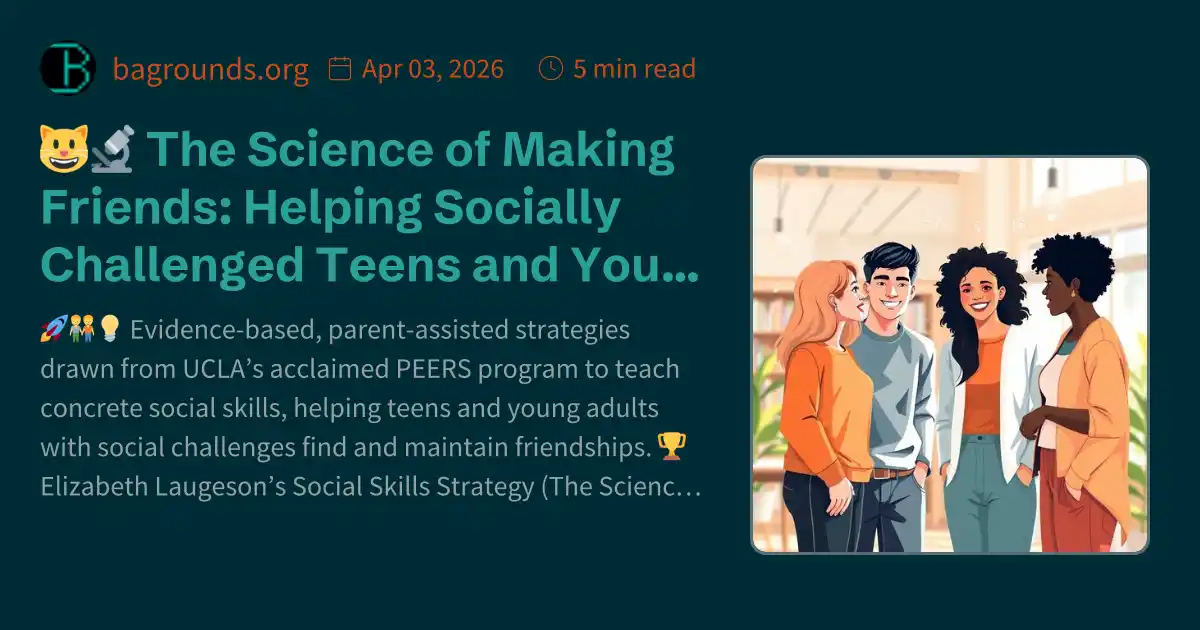 🧑🤝🧑🔬 The Science of Making Friends: Helping Socially Challenged Teens ...