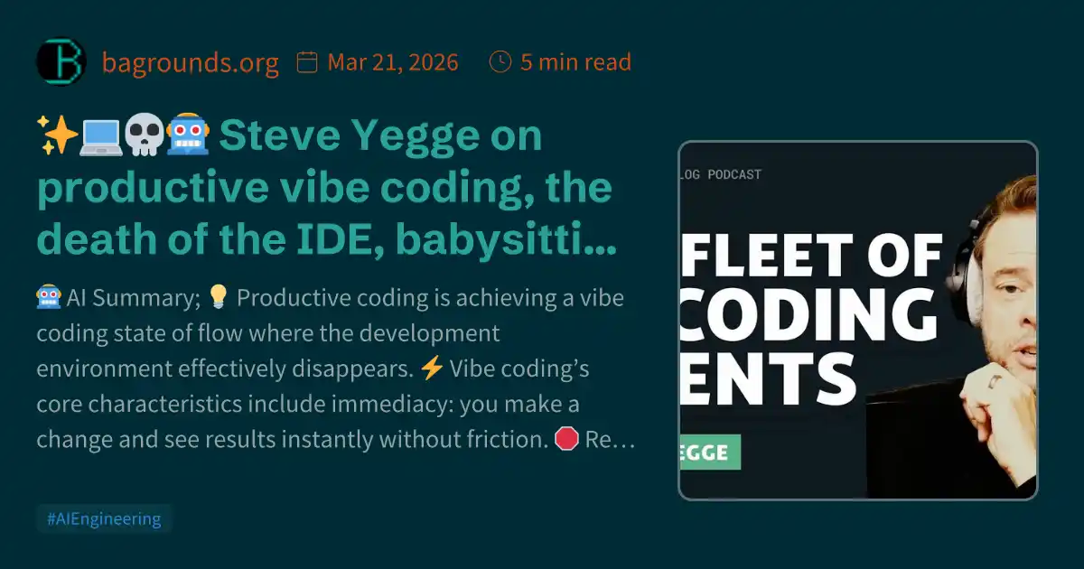 💻💀🤖 Steve Yegge on productive vibe coding, the death of the IDE ...